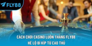 cách chơi casino luôn thắng fly88