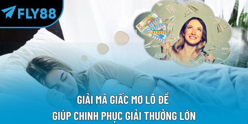 Giải mã giấc mơ lô đề giúp chinh phục giải thưởng lớn