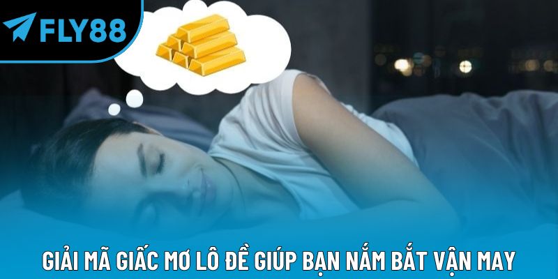 Giải mã giấc mơ lô đề giúp bạn nắm bắt vận may